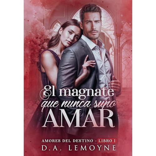 El Magnate que Nunca Supo Amar Audiolibro Por D. A. Lemoyne arte de portada