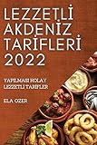 Lezzetlİ Akdenİz Tarİflerİ 2022: Yapilmasi Kolay Lezzetlİ Tarİfler (Turkish Edition)