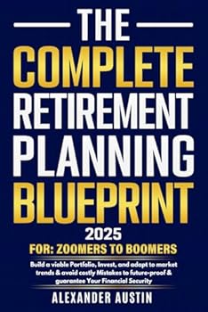 Paperback THE COMPLETE RETIREMENT PLANNING BLUEPRINT: A Comprehensive Guide for Zoomers to Boomers Book