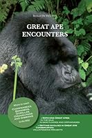 Great Ape Encounters. Where to watch Chimpanzees, Bonobos, Gorillas, Orangutans and Gibbons in the Wild. Over sixty Locations described, in Africa and South-East Asia 2874570699 Book Cover