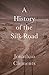 A History of the Silk Road (Armchair Traveller's History)