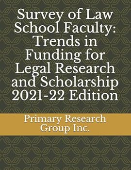 Paperback Survey of Law School Faculty: Trends in Funding for Legal Research and Scholarship 2021-22 Edition Book