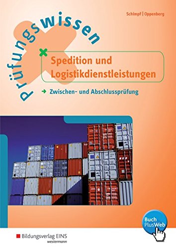 Prüfungswissen Spedition und Logistikdienstleistungen: Zwischen- und Abschlussprüfung: Arbeitsbuch Prüfungswissen Spedition und Logistikdienstleistungen: Zwischen- und Abschlussprüfung: Arbeitsbuch