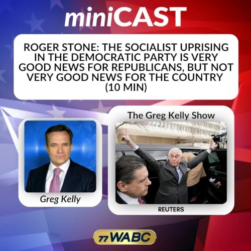 Roger Stone: The Socialist Uprising in the Democratic Party is Very Good News for Republicans, but Not Very Good News for the Country (10 min)