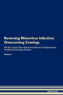 Reversing Rhinovirus Infection: Overcoming Cravings The Raw Vegan Plant-Based Detoxification & Regeneration Workbook for Healing Patients. Volume 3