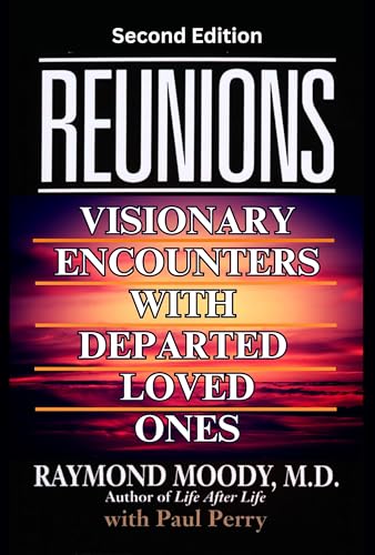 REUNIONS: Visionary Encounters with Departed Loved Ones (Second Edition)