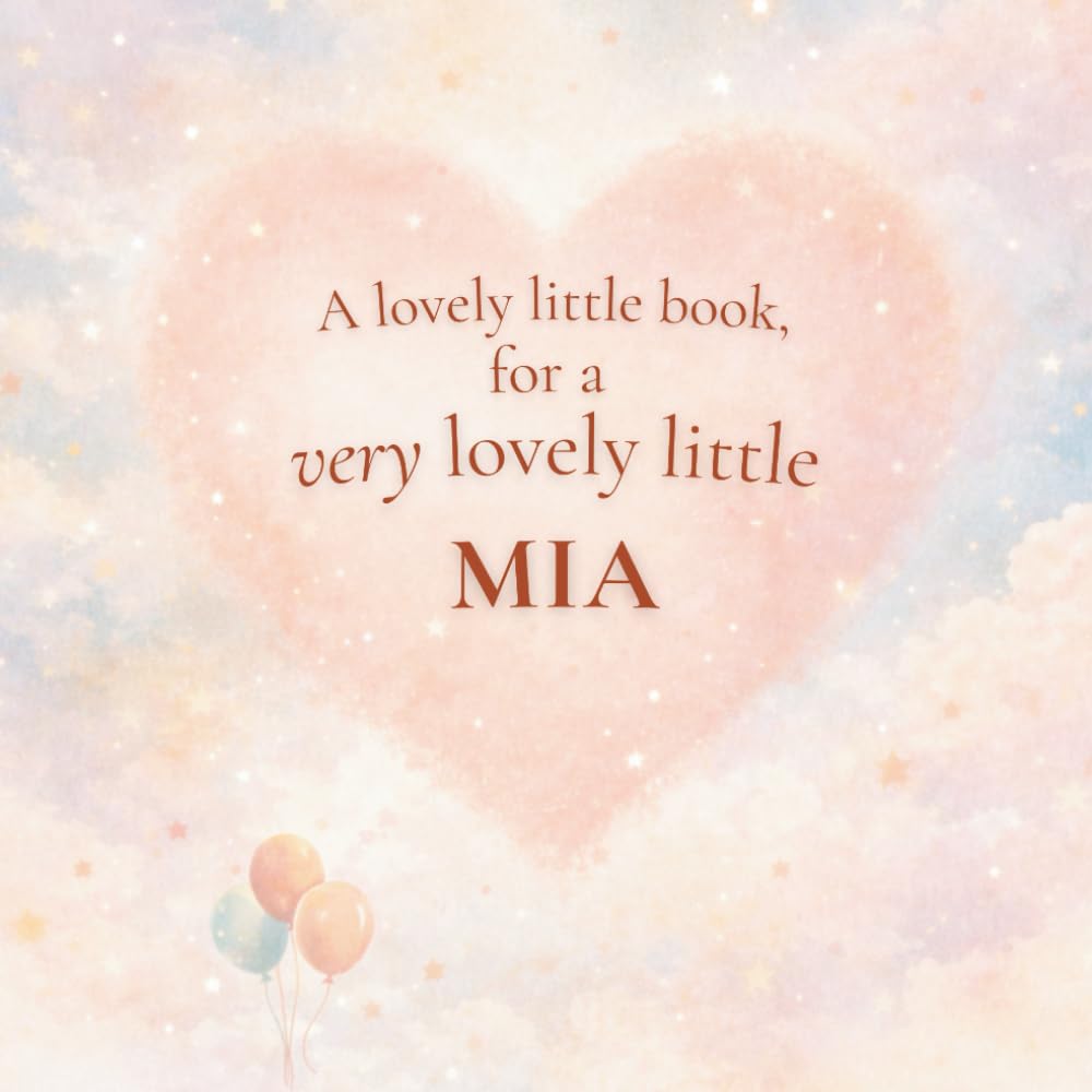 A Lovely Little Book, for a Very Lovely Little Mia: A beautiful bedtime story to let Mia know just how much you love her