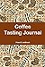Coffee Tasting Journal: Document your coffee journey
