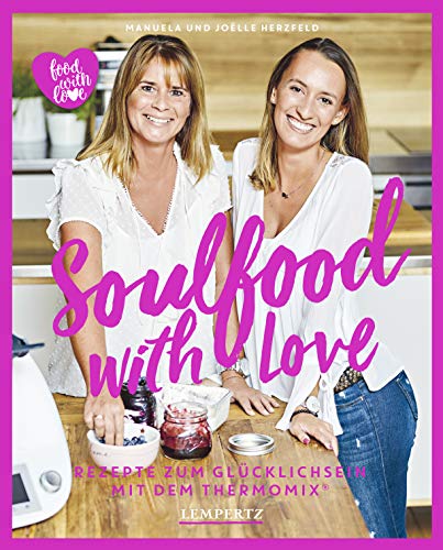 Soulfood with Love: Rezepte zum Glücklichsein mit dem Thermomix® (Kochen mit dem Thermomix®)