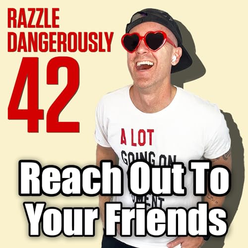 Reach Out To Your Friends.