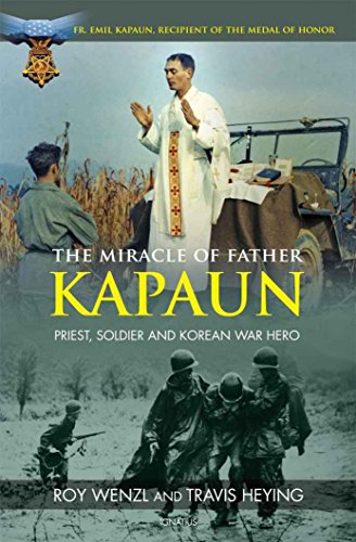 The Miracle of Father Kapaun: Priest, Soldier and Korean War Hero (English Edition)