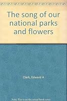 The song of our national parks and flowers B0007JCQNI Book Cover