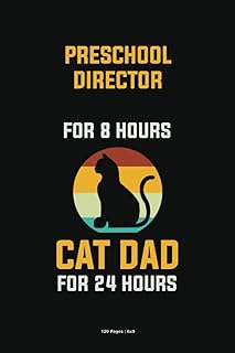 Preschool Director For 8 Hours Cat Dad For 24 Hours: Personalized Notebooks for Cat Lovers, 6x9 Blank Lined Notebook 120 Pages, Cat-Themed Journals for Working Professionals