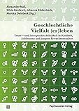 Geschlechtliche Vielfalt (er)leben: Trans*- und Intergeschlechtlichkeit in Kindheit, Adoleszenz und jungem Erwachsenenalter (Angewandte Sexualwissenschaft)