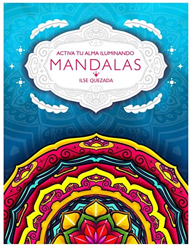 ACTIVA TU ALMA ILUMINANDO MANDLAS (Spanish Edition)