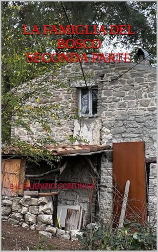 LA FAMIGLIA DEL BOSCO SECONDA PARTE: E IL SILIENZIO CONTINUA (Italian Edition)