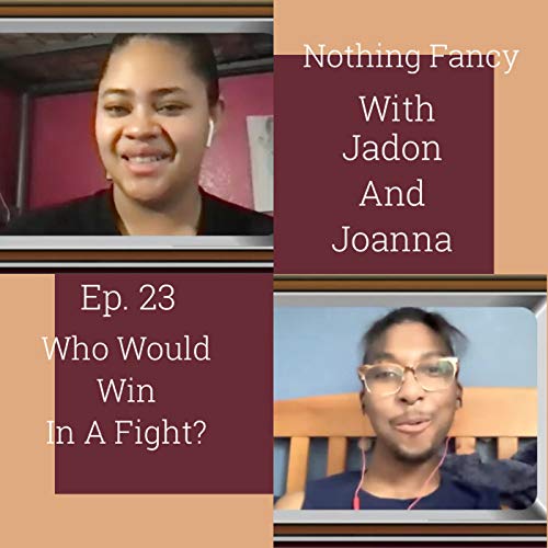 Ep. 23 Who Would Win In A Fight?