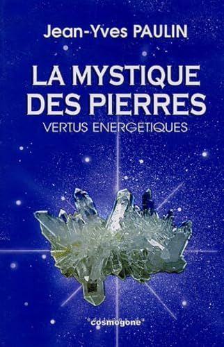 La mystique des pierres: Vertus énergétiques