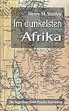 Im dunkelsten Afrika: Die legendäre Emin-Pascha Expedition (Forschungsreisen und Abenteuer)
