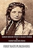 Harriet Beecher Stowe’s Holiday Stories - Harriet Beecher Stowe 