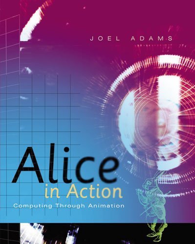 Alice in Action: Computing Through Animation (Introduction to ...