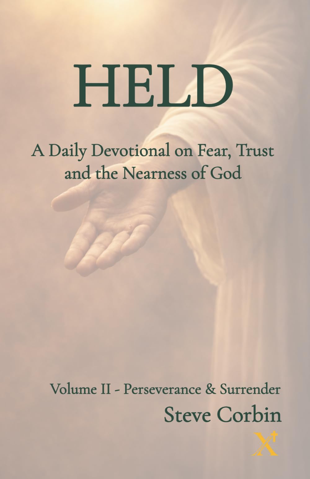 Held: A Daily Devotional on Fear, Trust, and the Nearness of God: Volume II — Perseverance and Surrender