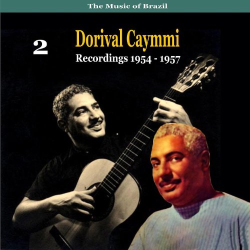 The Music of Brazil Dorival Caymmi, Volume 2 Recordings 1954 1957