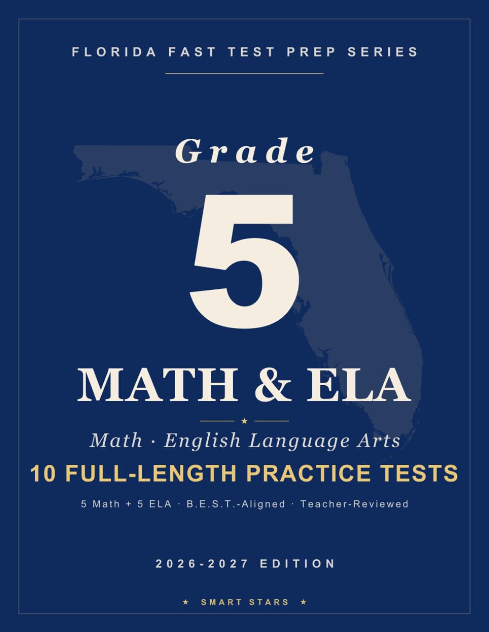 Smart Stars Florida FAST Grade 5 Math & ELA Reading: 10 Full-Length Practice Tests (5 Math + 5 ELA Reading) with Detailed Answer Explanations