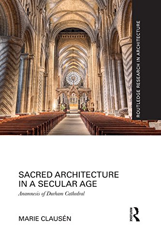 Sacred Architecture in a Secular Age: Anamnesis of Durham Cathedral (Routledge Research in Architecture)