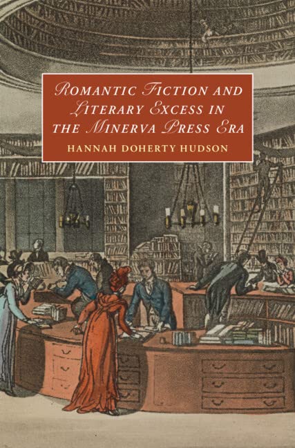 Romantic Fiction and Literary Excess in the Minerva Press Era (Cambridge Studies in Romanticism)