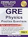 Sterling Test Prep Physics GRE Practice Questions: High Yield Physics GRE Questions with Detailed Explanations