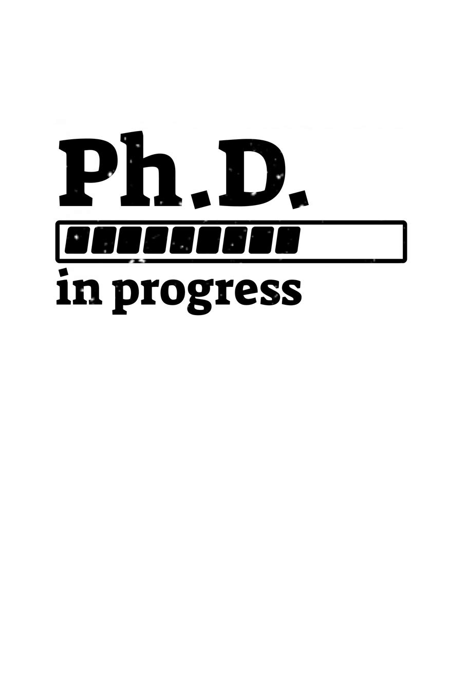Ph.D. In Progress: 6x9 Science Journal & Notebook College Rulled Paper Gift For Ph.D. and Doctorate