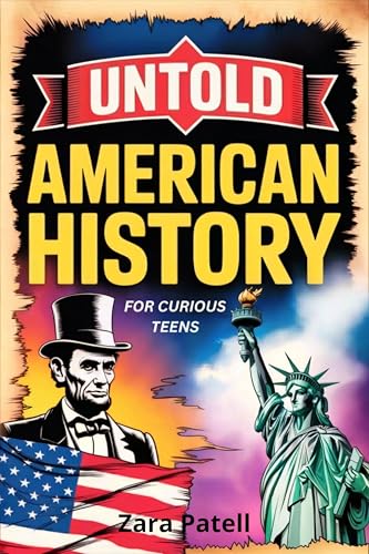 Untold American History For Curious Teens: Dark mysteries, Hidden secrets, and forbidden stories They Didn't Teach You At School