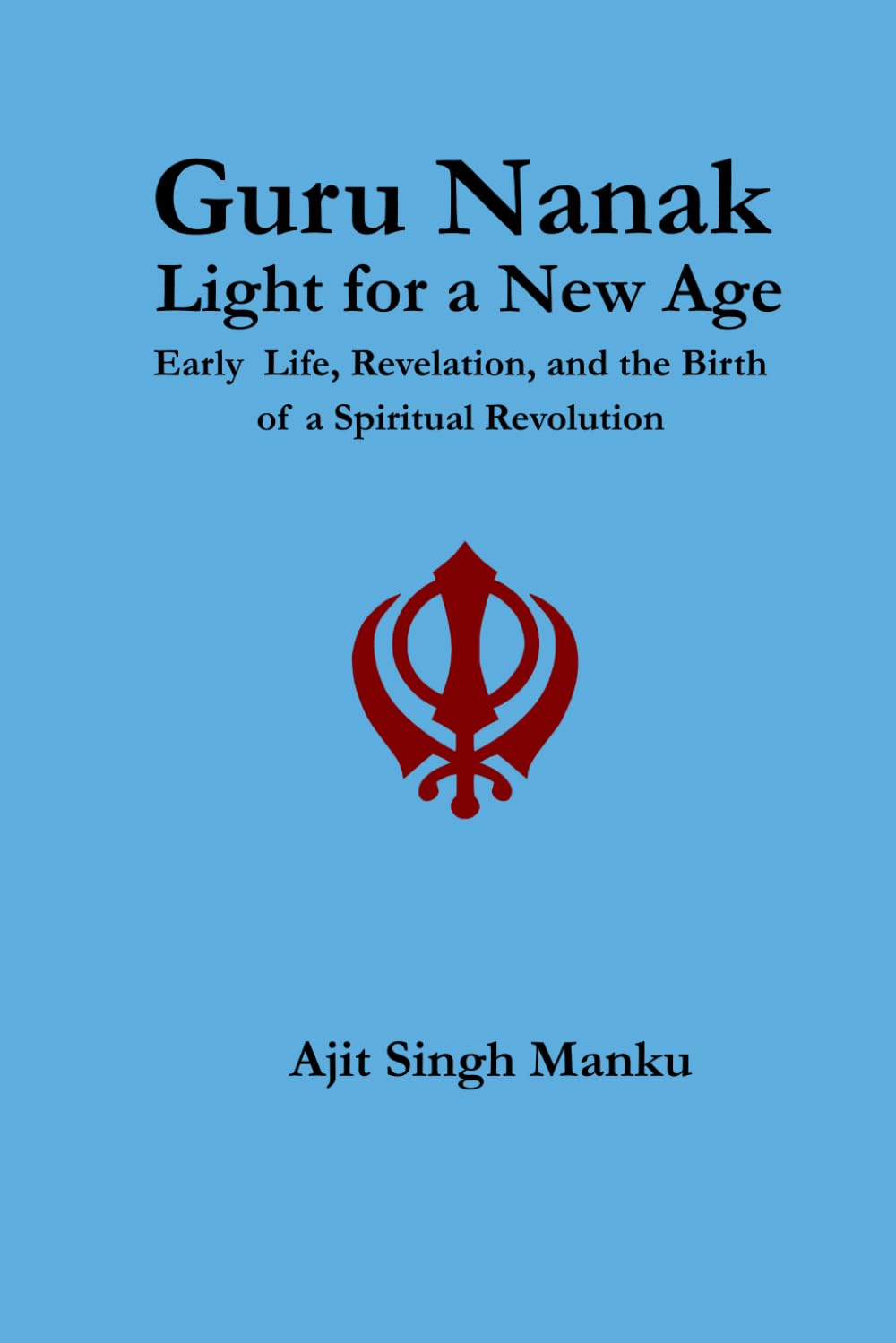 Guru Nanak: Light for a New Age: Early Life, Revelation, and the Birth of a Spiritual Revolution