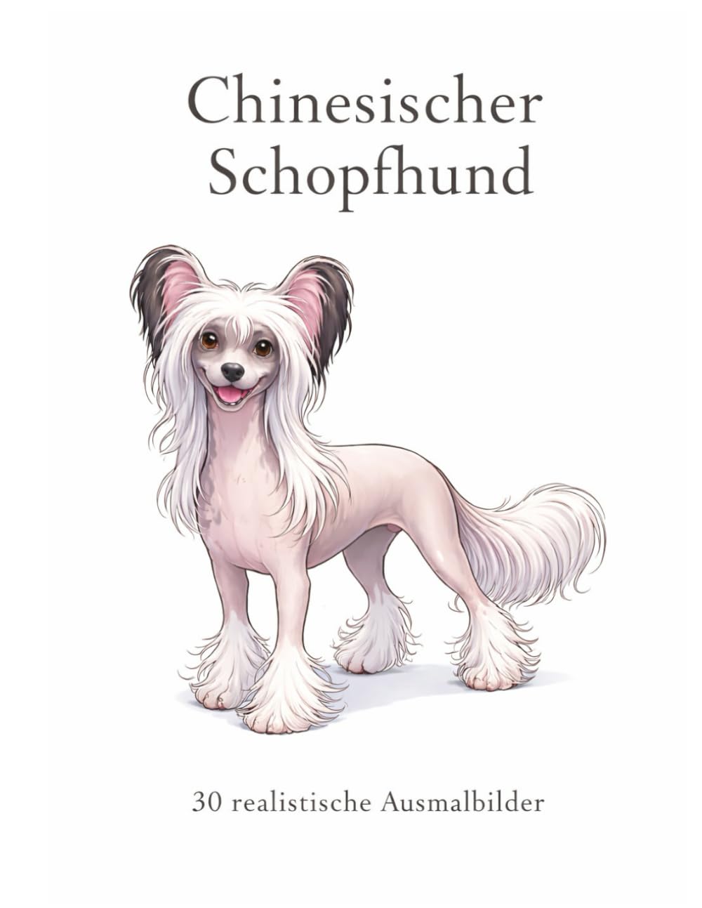 Chinesischer Schopfhund: Malbuch mit 30 realistischen Ausmalbildern