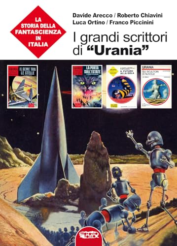 I grandi scrittori di «Urania». La storia della fantascienza in Italia