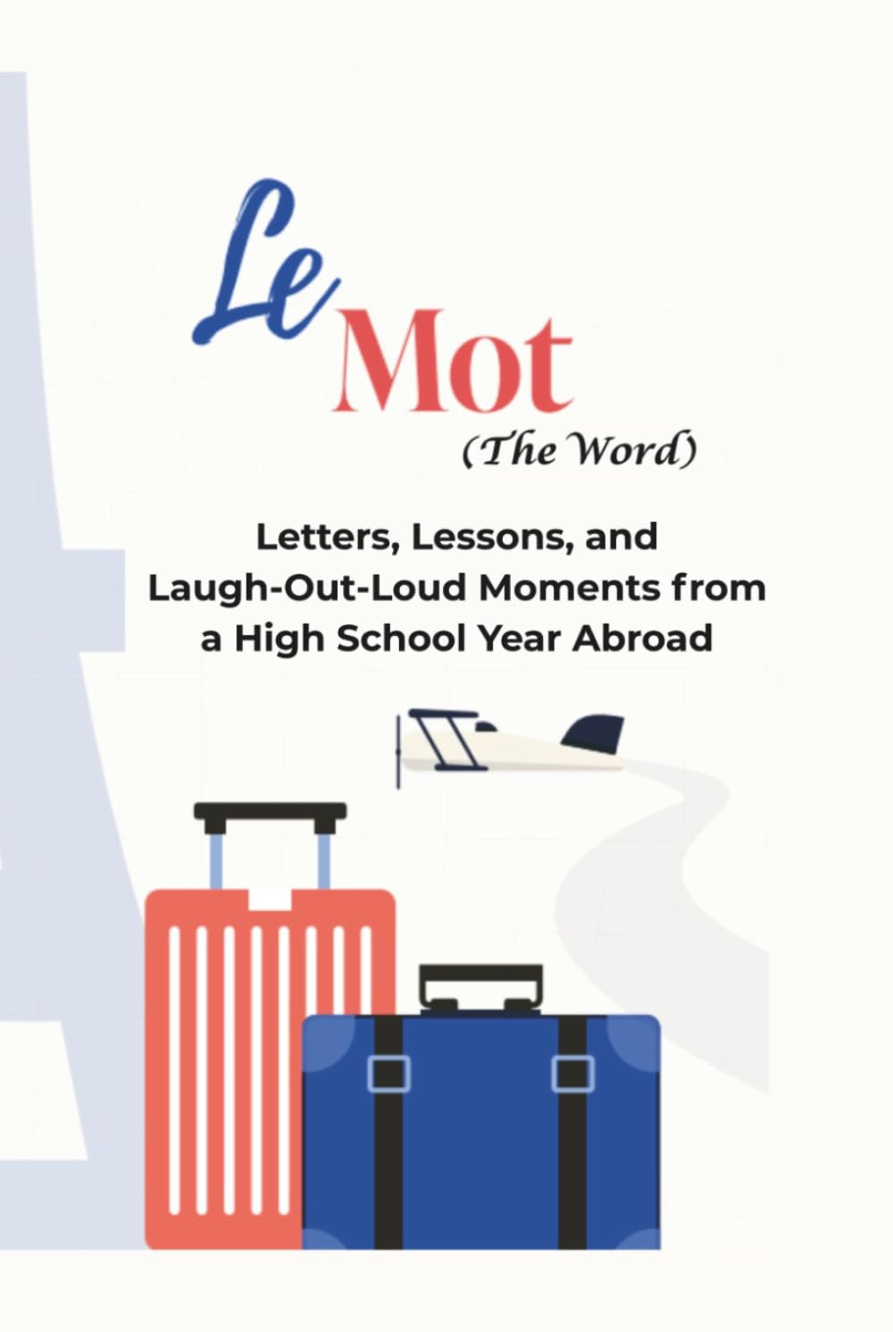 Le Mot (The Word): Letters, Lessons, and Laugh‑Out‑Loud Moments from a High School Year Abroad