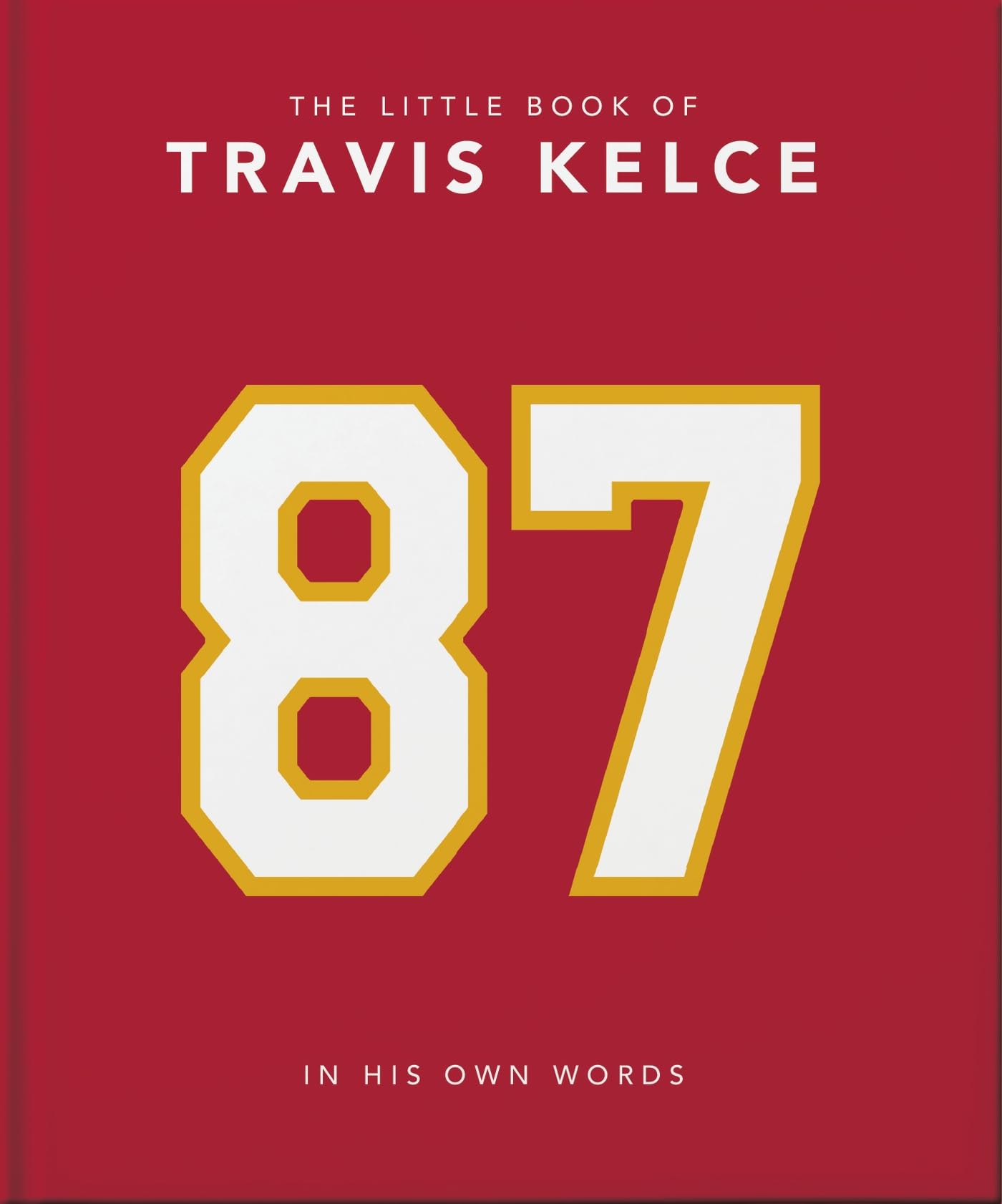 Oh The Little Book Of Travis Kelce: In His Own Words
