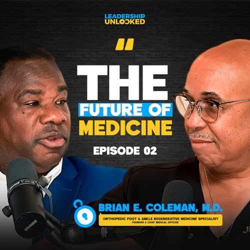 Leadership Unlocked Ep. 2 | Dr. Brian Coleman on The Future of Medicine & Community Leadership