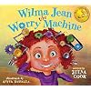 Wilma Jean the Worry Machine: A Picture Book About Managing Worry and Anxiety Paperback Picture Book, December 31, 2011