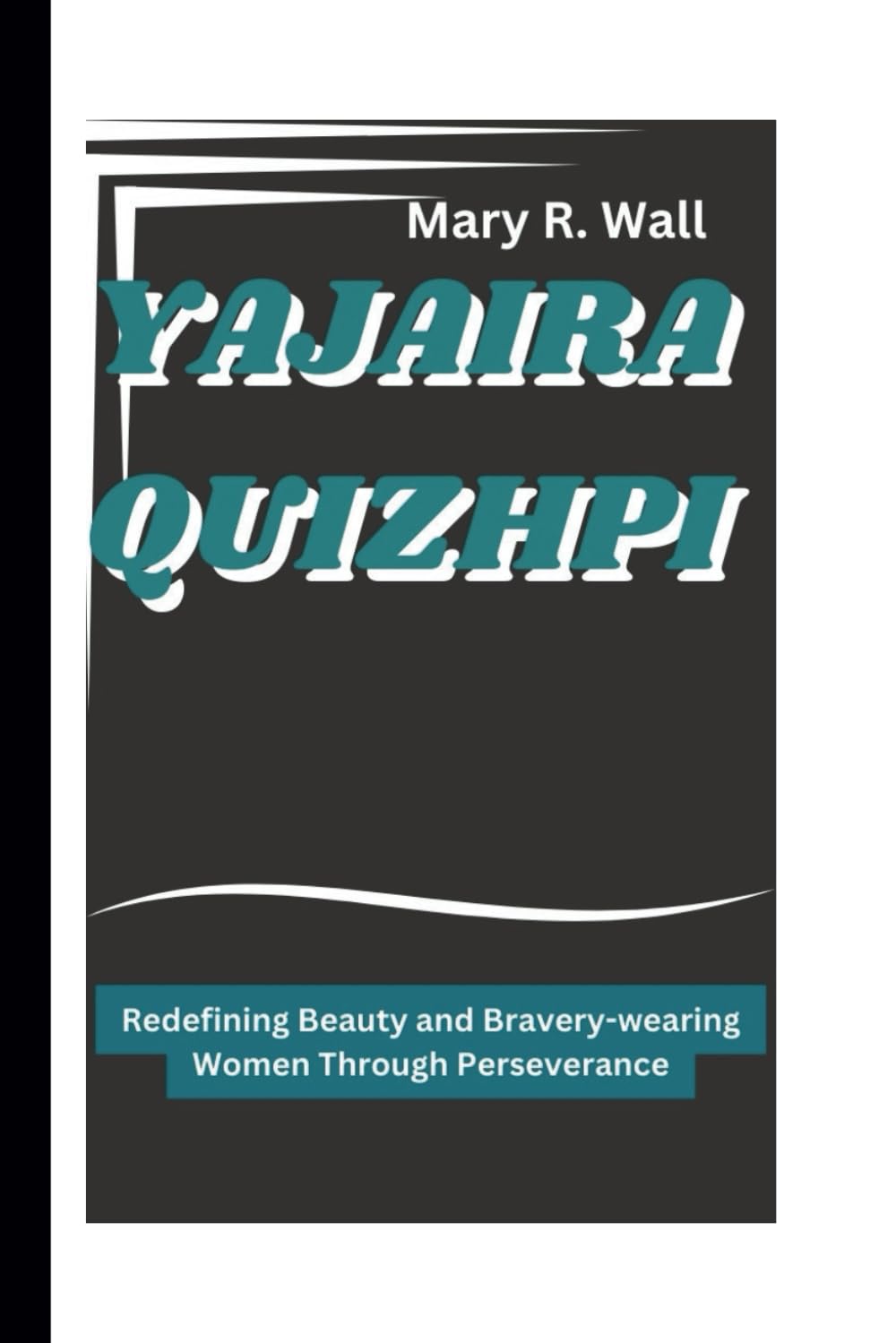 YAJAIRA QUIZHPI: Redefining Beauty and Bravery-wearing Women Through Perseverance (Inspiring Lives: Legends and Luminaries,The Trailblazers)