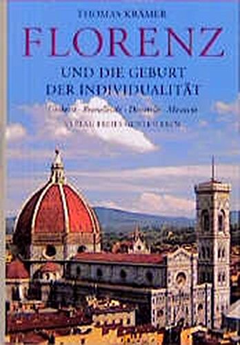 Florenz und die Geburt der Individualität: Ghiberti, Brunelleschi, Donatello, Massaccio Florenz und die Geburt der Individualität: Ghiberti, Brunelleschi, Donatello, Massaccio