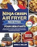  Ninja CRISPi Air Fryer Recettes pour Débutants: 365 jours de plats croustillants, rapides et délicieux avec des conseils et astuces, y compris des ...  Avec plan de repas de 30 jours