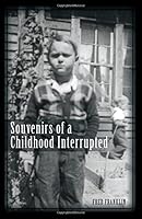 Souvenirs of a Childhood Interrupted 1457536560 Book Cover