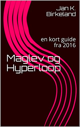 Maglev og Hyperloop: en kort guide fra 2016 (Norwegian Bokmal Edition)