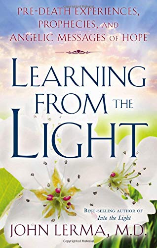 Learning From the Light: Pre-death Experiences, Prophecies, and Angelic Messages of Hope