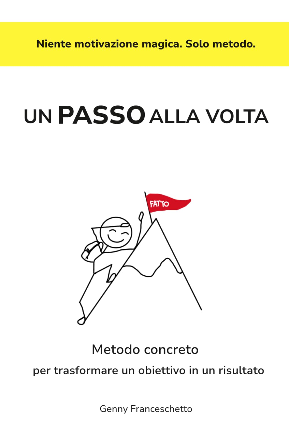 Un passo alla volta: Metodo concreto per trasformare un obiettivo in un risultato