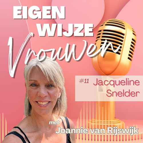Aflevering #11 - Jacqueline Snelder: “Angst is niet de vijand, het is een richtingaanwijzer naar groei.”