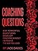 Coaching Questions: Ask Powerful Questions, Develop Coaching Mindset, Improve The Way You Lead
