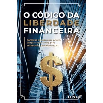 Capa do livro O CÓDIGO DA LIBERDADE FINANCEIRA: Construa riqueza com pouco, vença o caos e viva com autonomia, propósito e paz. (Portuguese Edition)